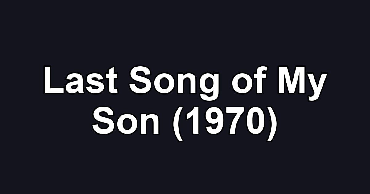 Last Song of My Son (1970)
