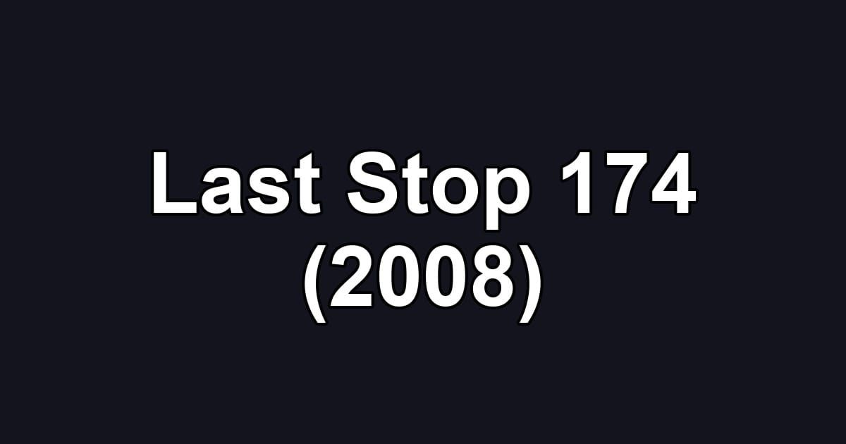 Last Stop 174 (2008)