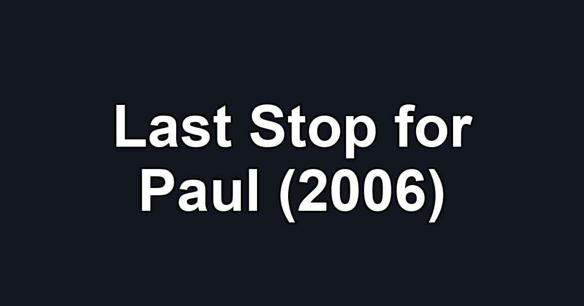 Last Stop for Paul (2006)