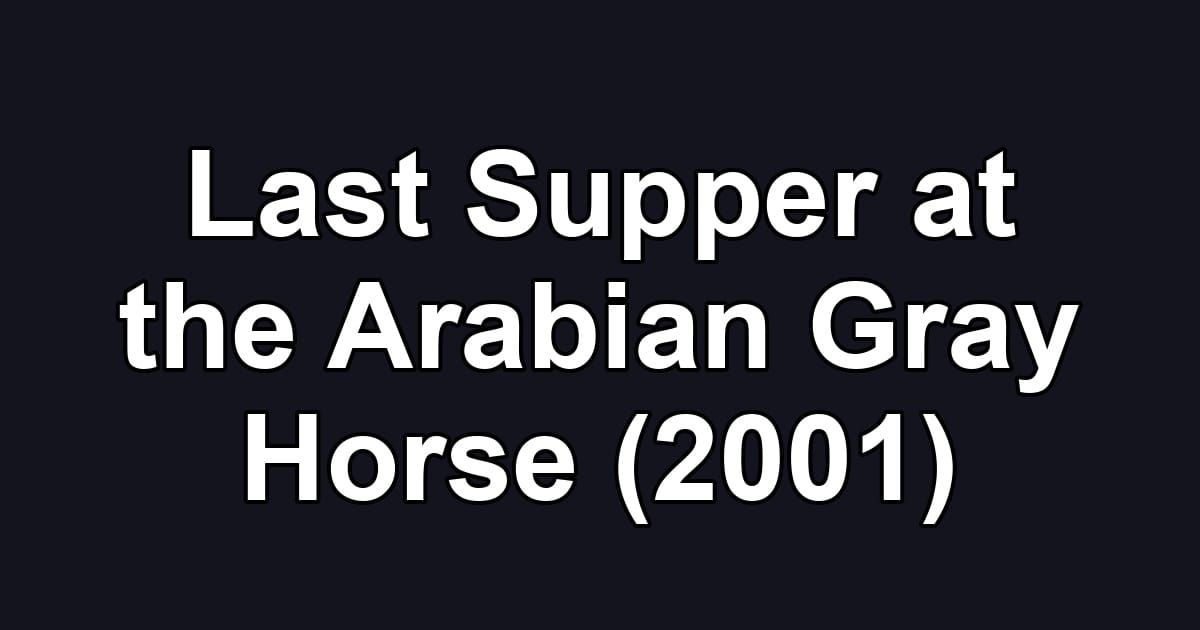 Last Supper at the Arabian Gray Horse (2001)