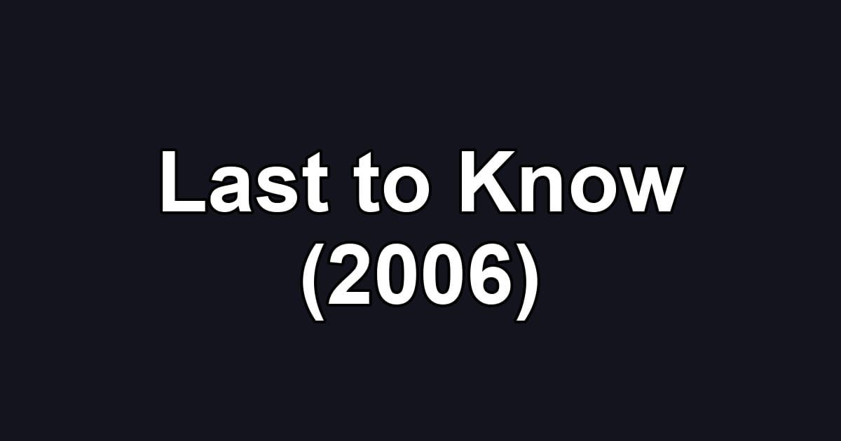 Last to Know (2006)