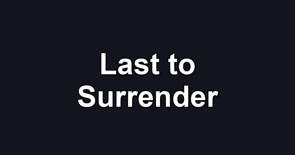 Last to Surrender