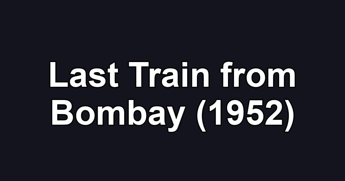 Last Train from Bombay (1952)