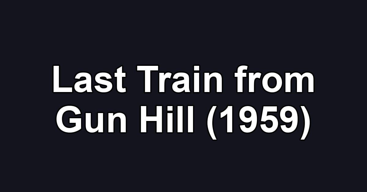 Last Train from Gun Hill (1959)