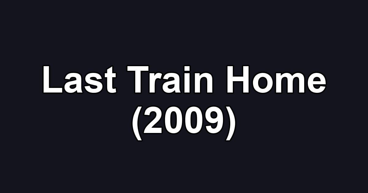 Last Train Home (2009)