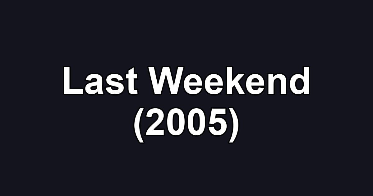 Last Weekend (2005)
