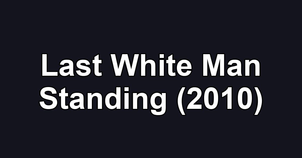 Last White Man Standing (2010)