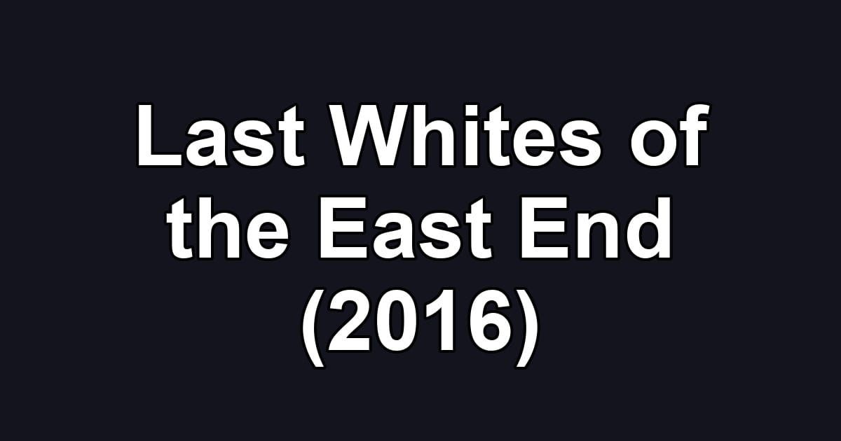 Last Whites of the East End (2016)