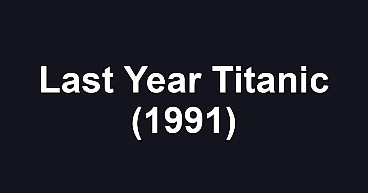 Last Year Titanic (1991)