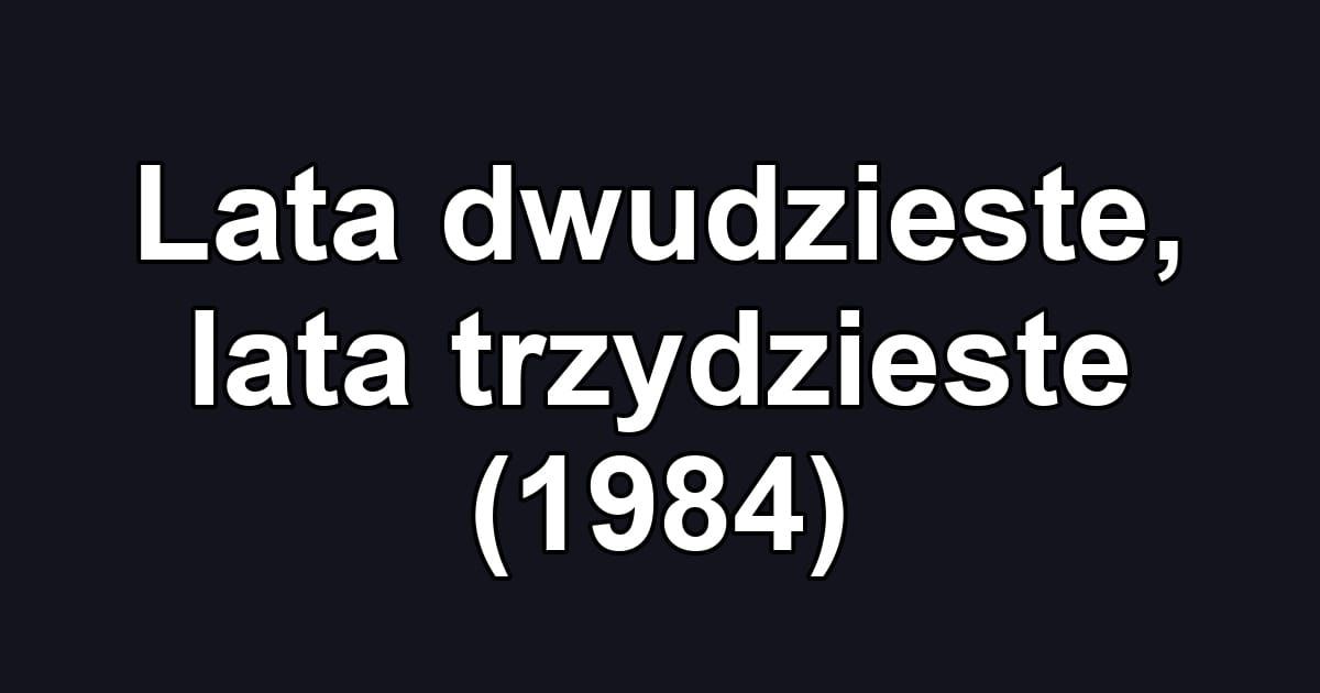 Lata dwudzieste, lata trzydzieste (1984)