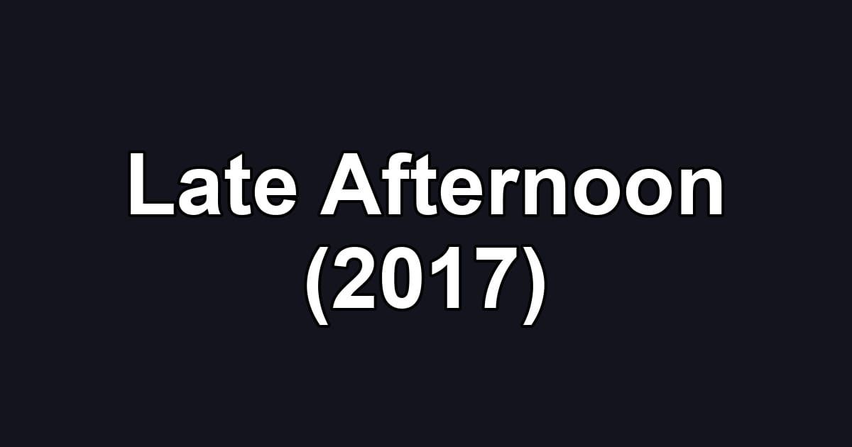 Late Afternoon (2017)