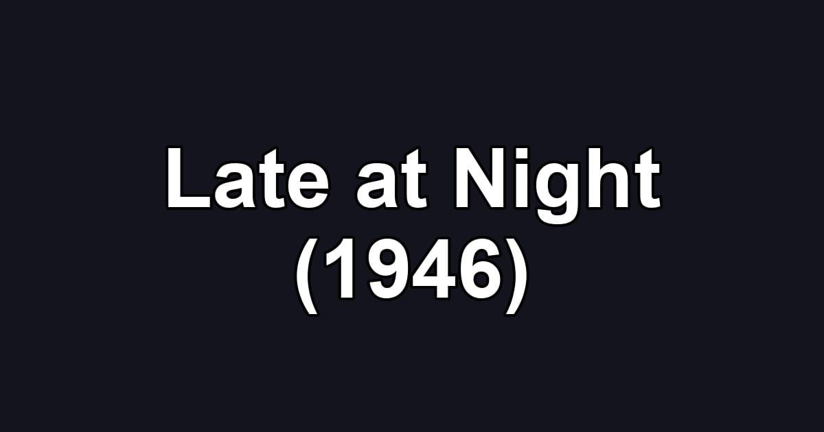 Late at Night (1946)