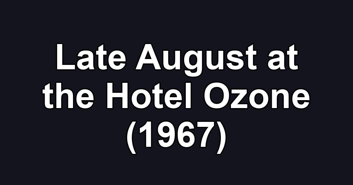 Late August at the Hotel Ozone (1967)