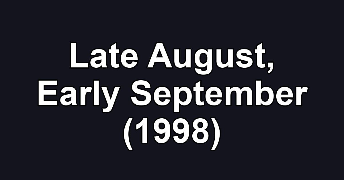 Late August, Early September (1998)