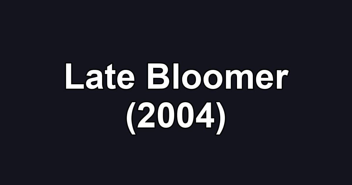 Late Bloomer (2004)