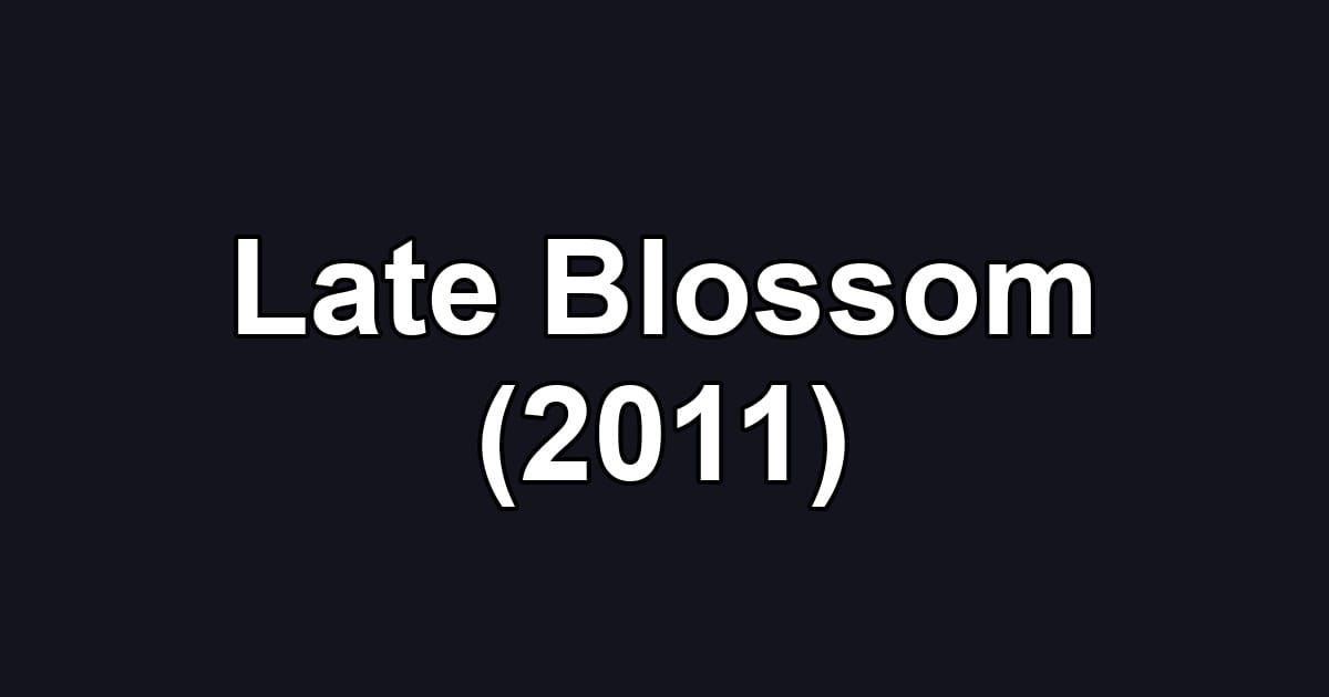 Late Blossom (2011)