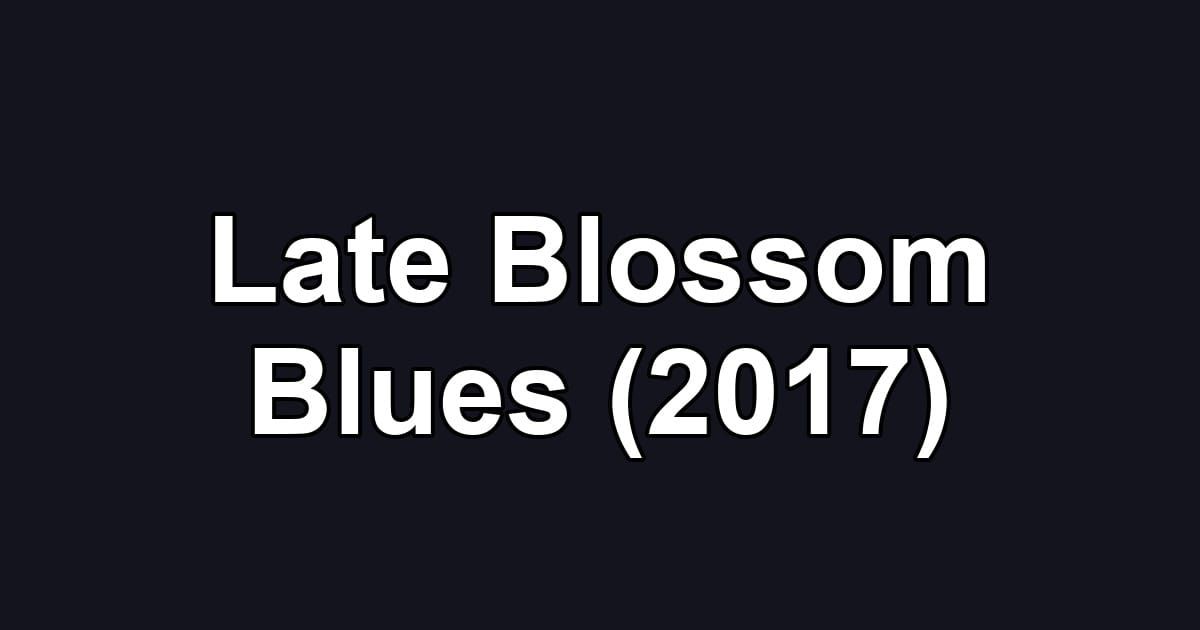 Late Blossom Blues (2017)