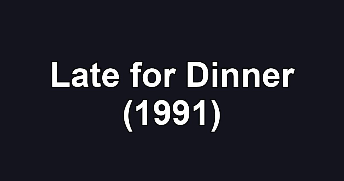 Late for Dinner (1991)
