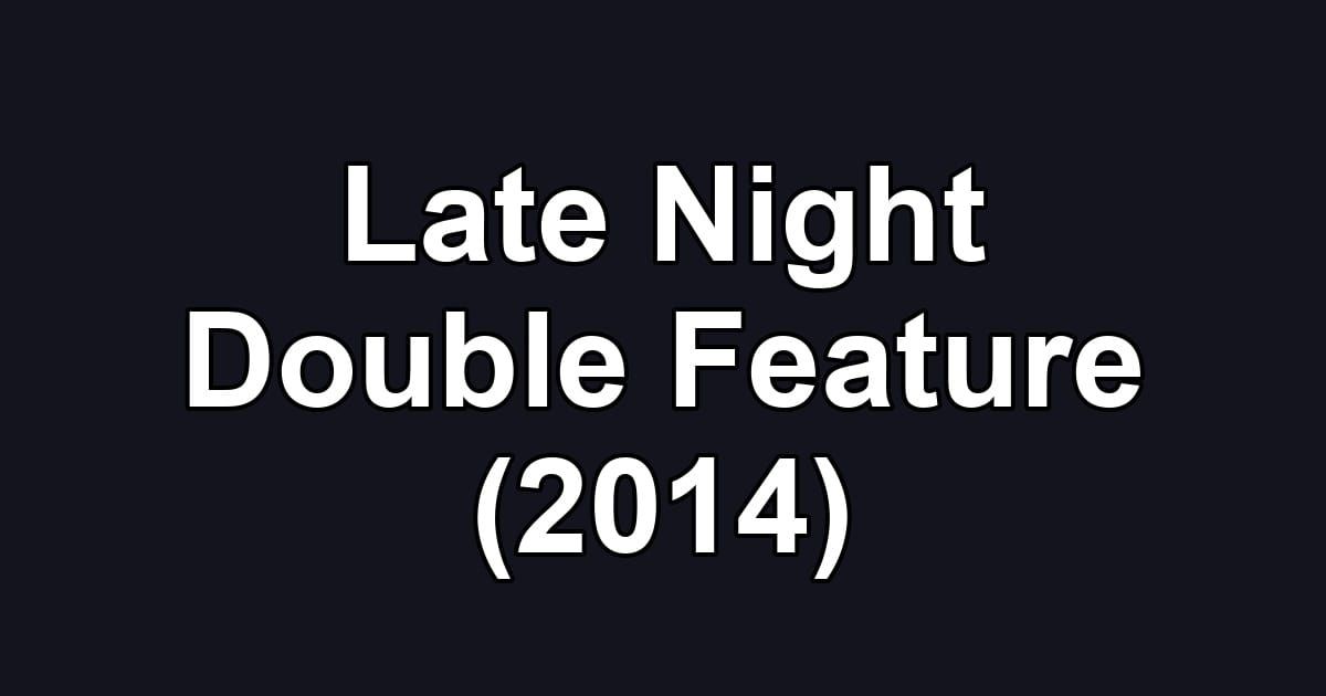 Late Night Double Feature (2014)