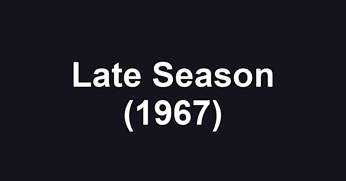 Late Season (1967)