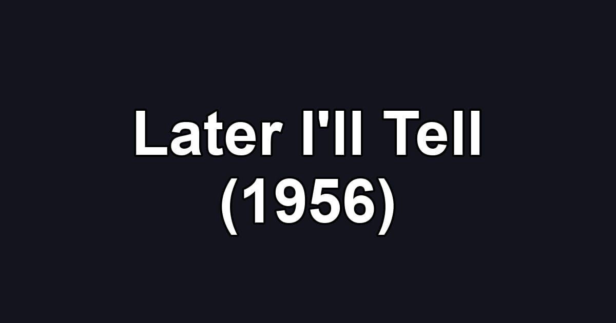 Later I'll Tell (1956)