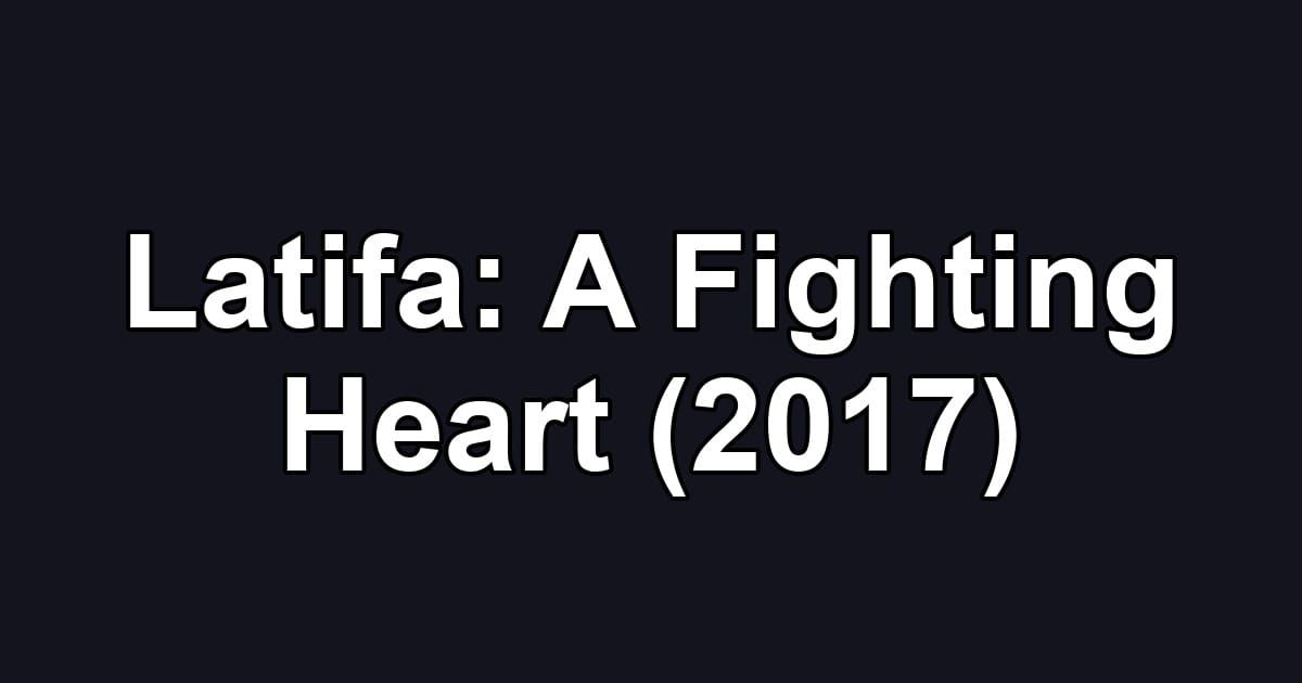Latifa: A Fighting Heart (2017)