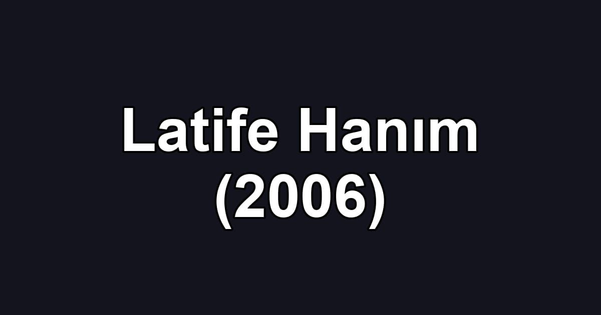 Latife Hanım (2006)
