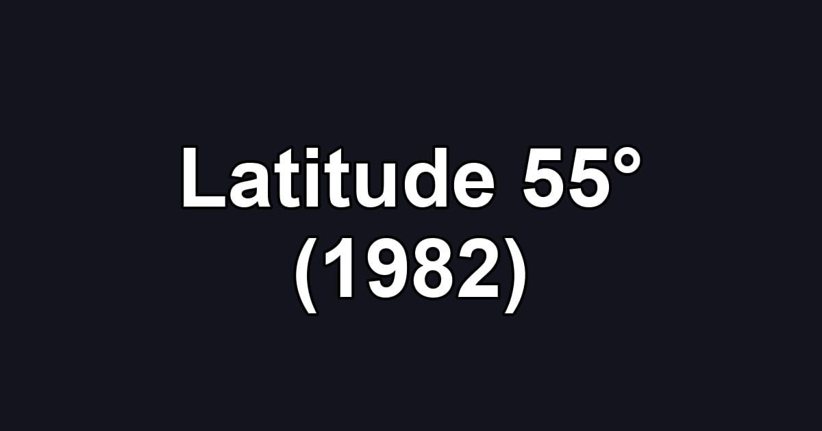 Latitude 55° (1982)