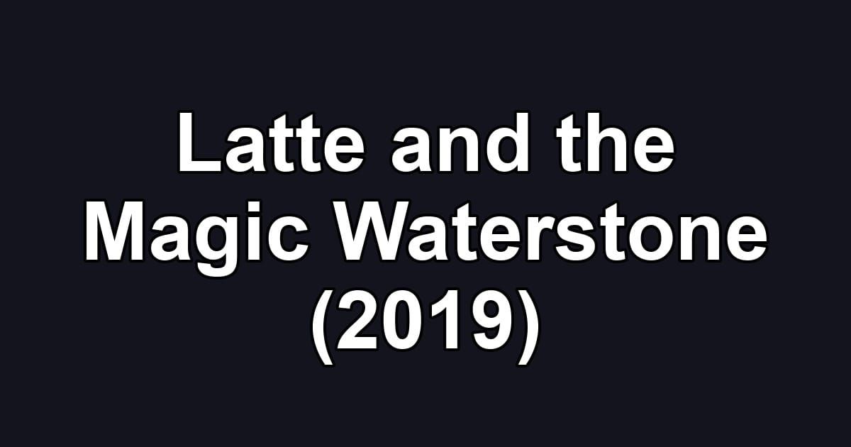 Latte and the Magic Waterstone (2019)