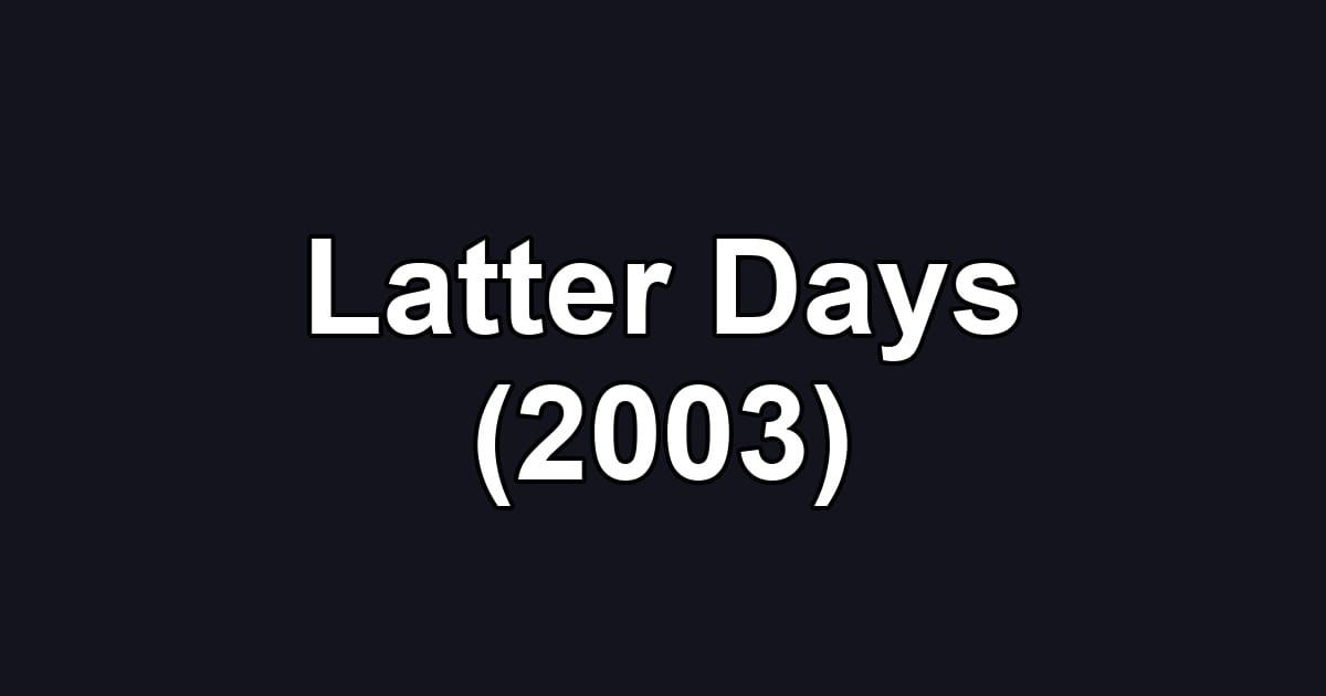 Latter Days (2003)