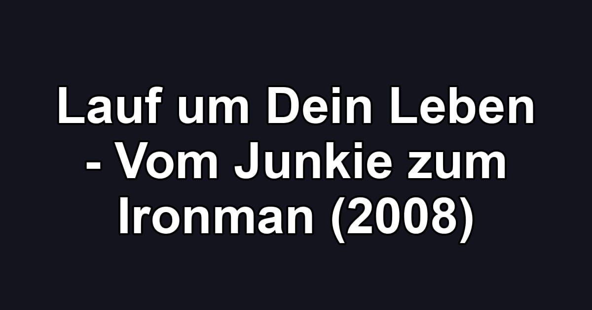 Lauf um Dein Leben - Vom Junkie zum Ironman (2008)