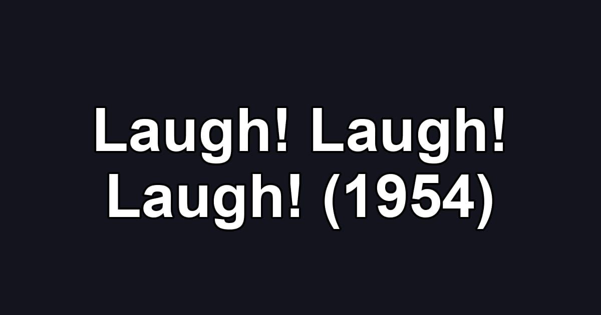 Laugh! Laugh! Laugh! (1954)