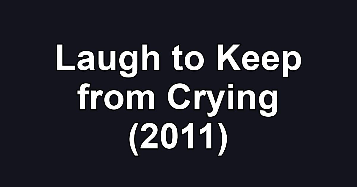 Laugh to Keep from Crying (2011)