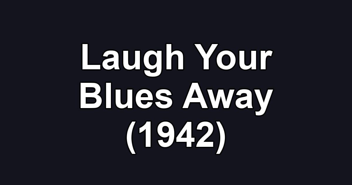 Laugh Your Blues Away (1942)