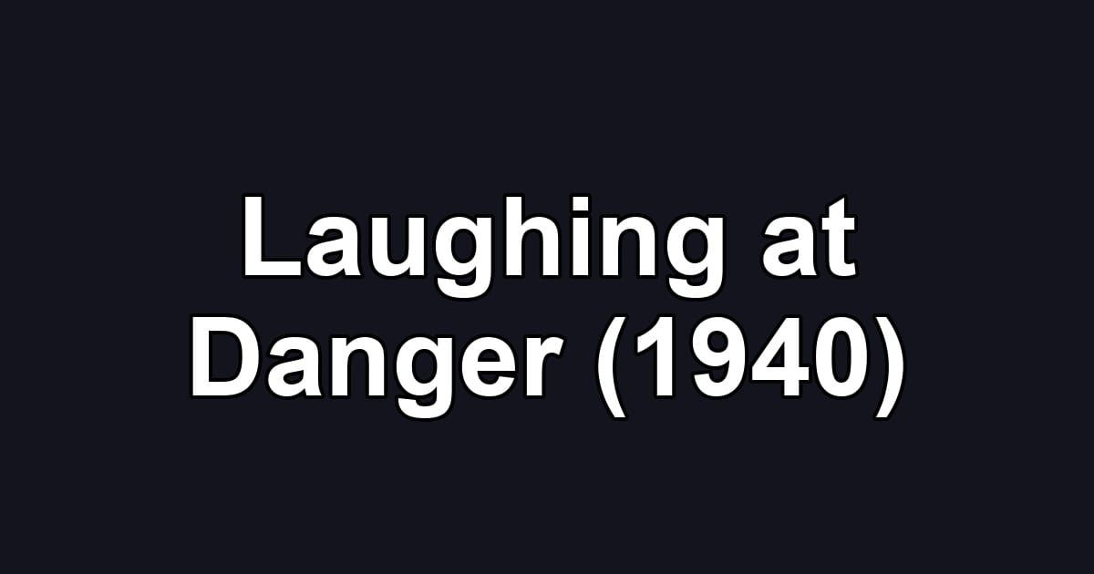 Laughing at Danger (1940)