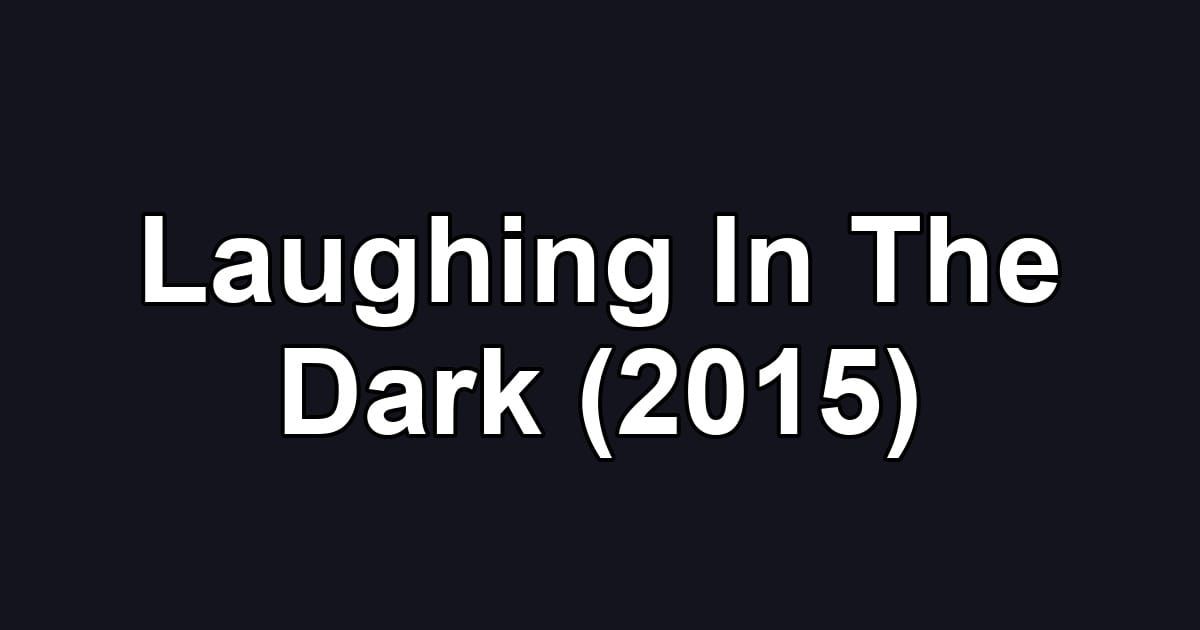 Laughing In The Dark (2015)