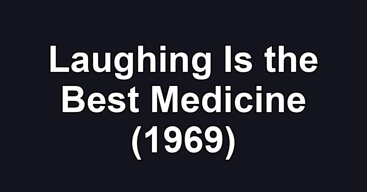 Laughing Is the Best Medicine (1969)