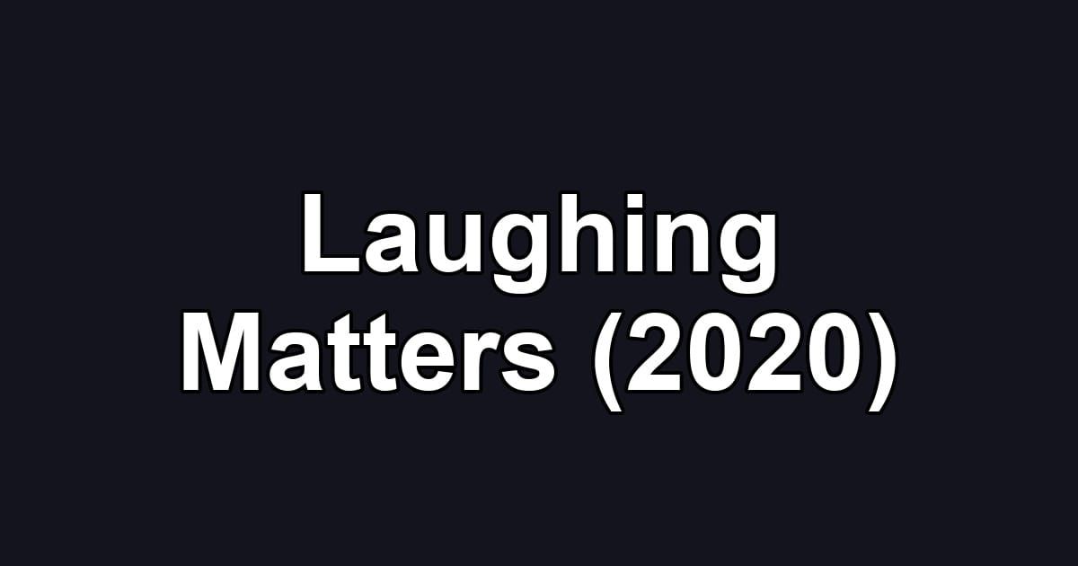 Laughing Matters (2020)
