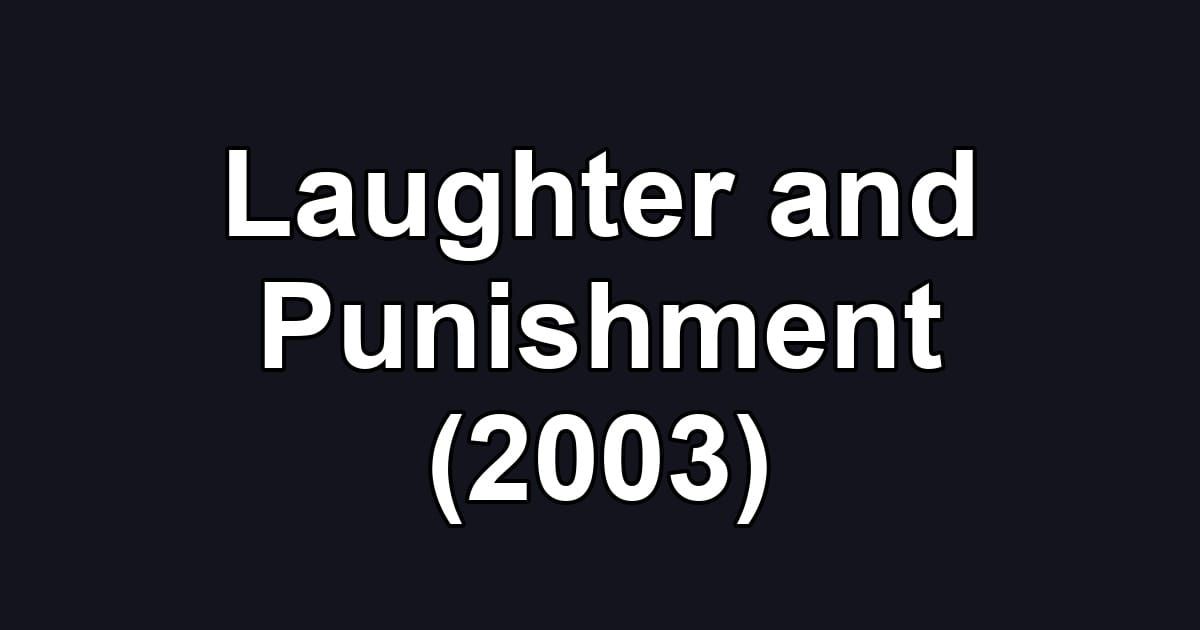 Laughter and Punishment (2003)