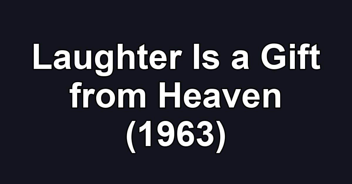 Laughter Is a Gift from Heaven (1963)