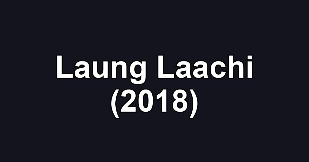 Laung Laachi (2018)