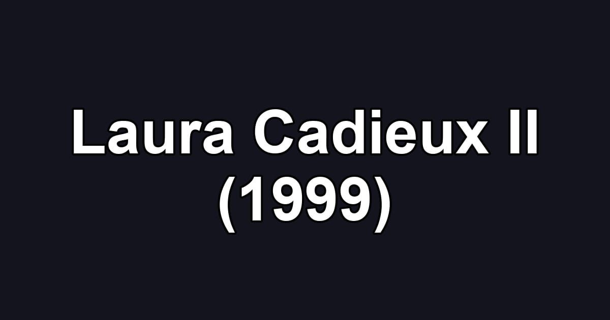 Laura Cadieux II (1999)