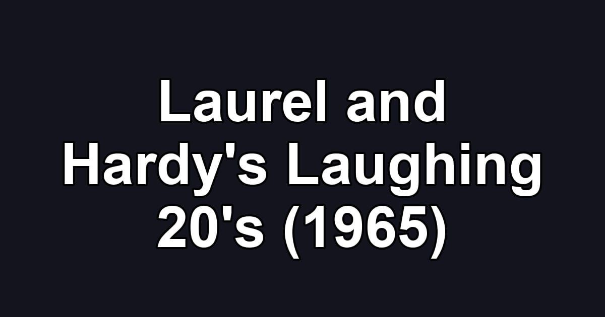 Laurel and Hardy's Laughing 20's (1965)
