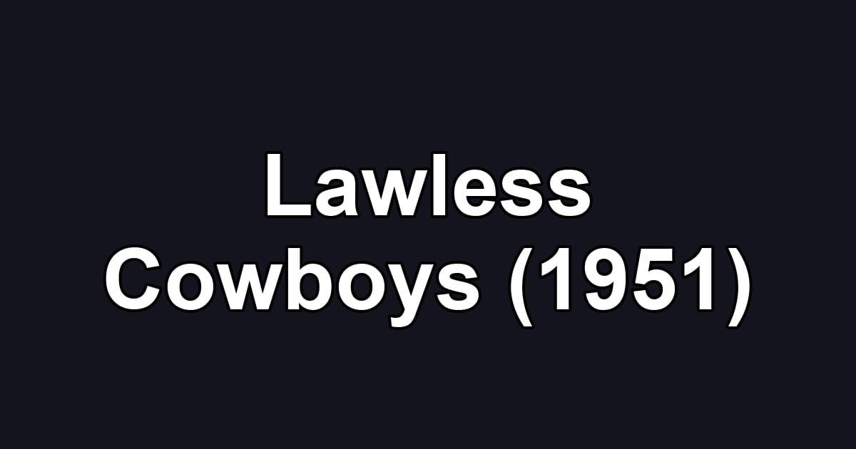 Lawless Cowboys (1951)