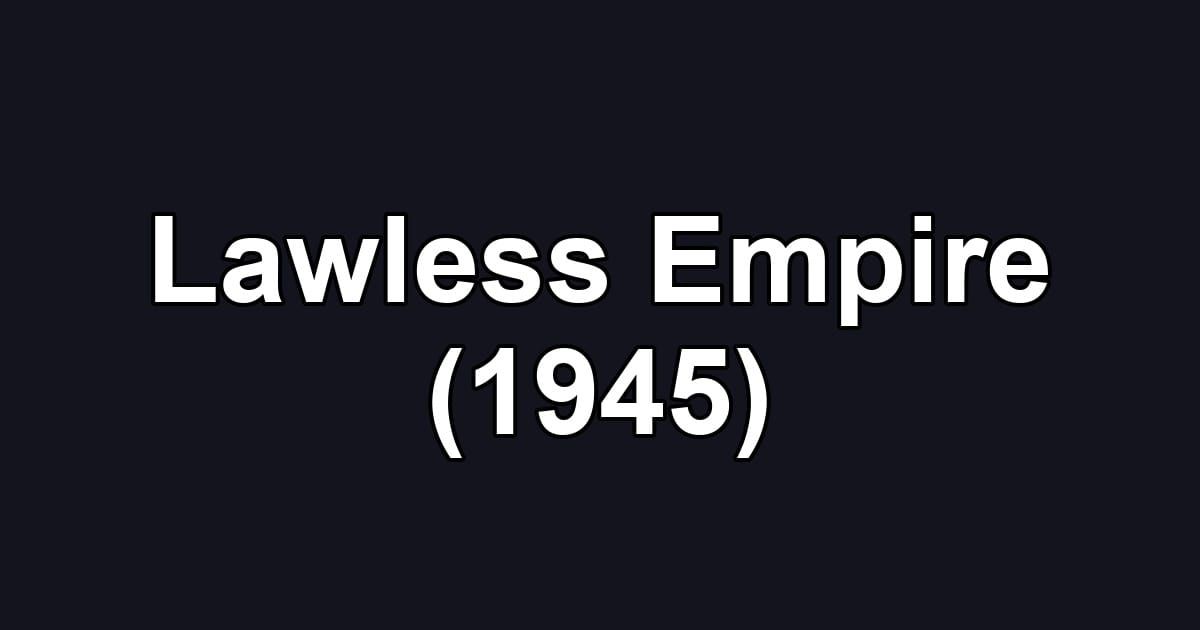 Lawless Empire (1945)