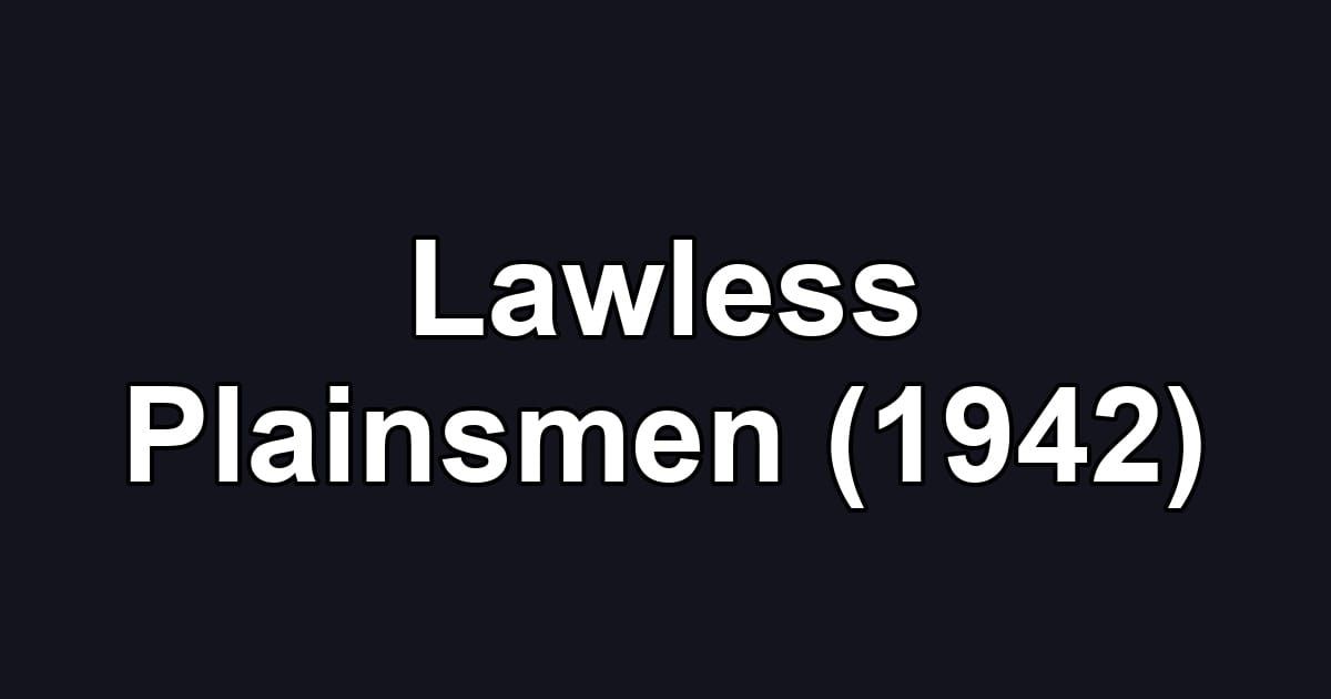 Lawless Plainsmen (1942)