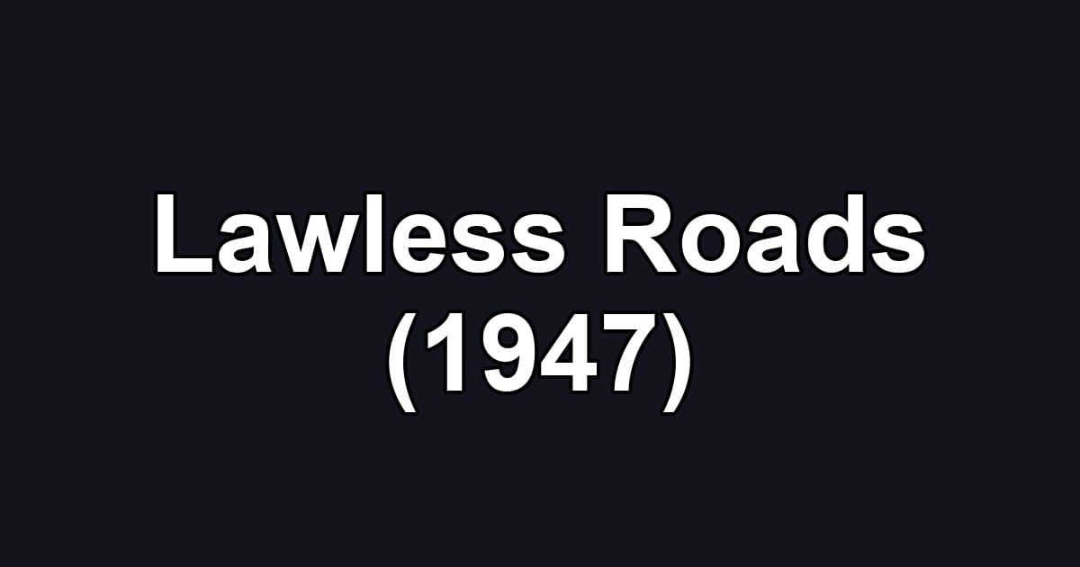 Lawless Roads (1947)