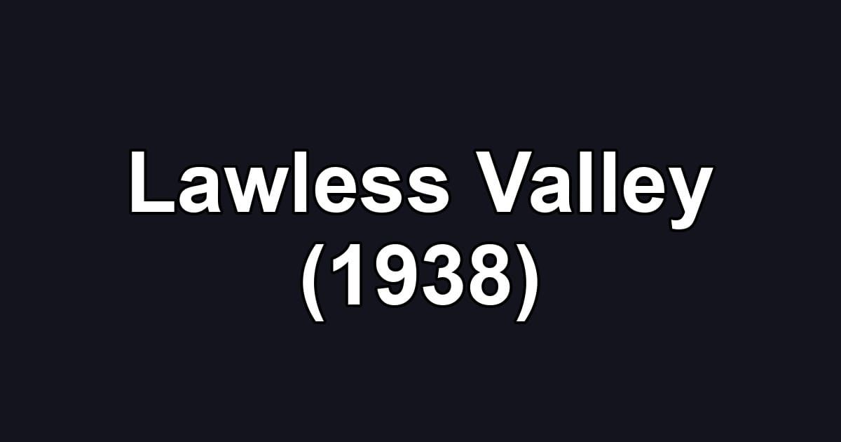 Lawless Valley (1938)