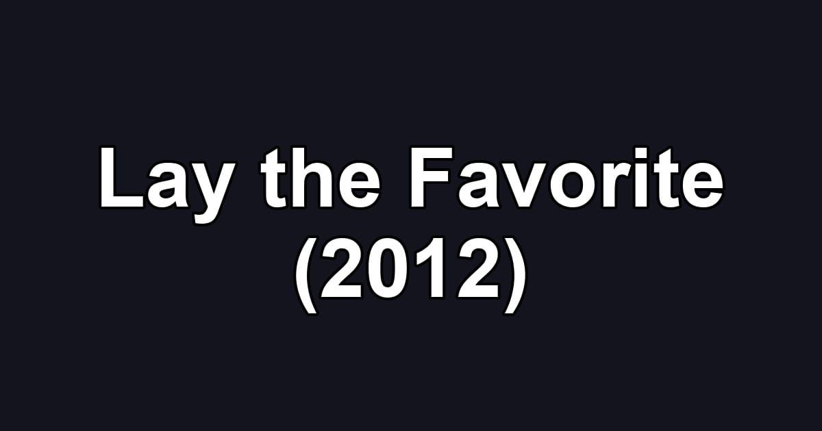 Lay the Favorite (2012)