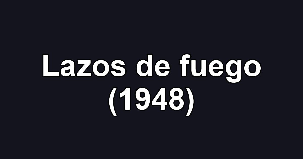 Lazos de fuego (1948)